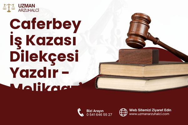 Caferbey İş Kazası Dilekçesi Yazdır - Melikgazi