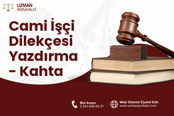 Cami İşçi Dilekçesi Yazdırma - Kahta