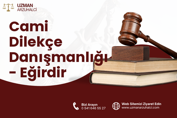 Cami Dilekçe Danışmanlığı - Eğirdir
