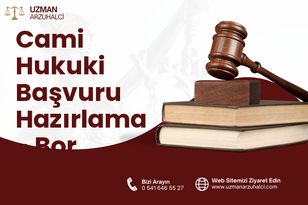 Cami Hukuki Başvuru Hazırlama - Bor
