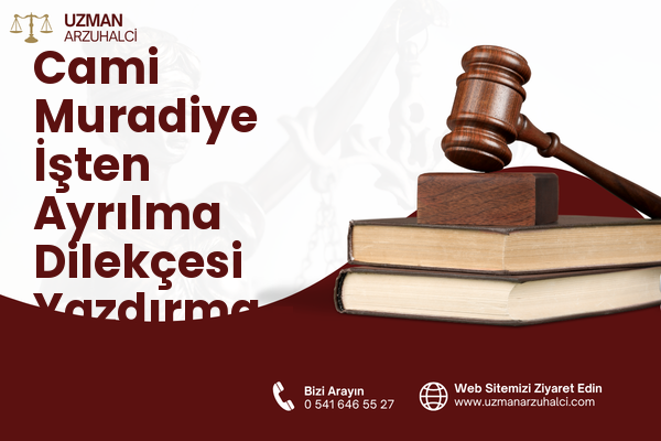 Cami Muradiye İşten Ayrılma Dilekçesi Yazdırma - Uzunköprü