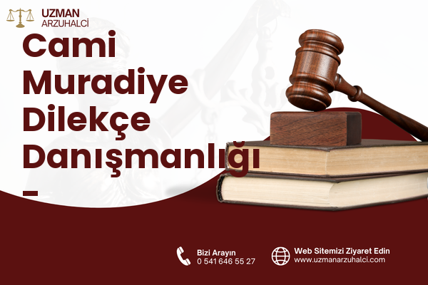 Cami Muradiye Dilekçe Danışmanlığı - Uzunköprü