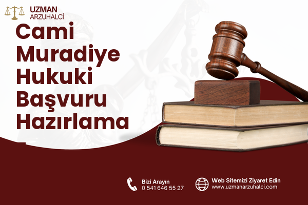 Cami Muradiye Hukuki Başvuru Hazırlama - Uzunköprü