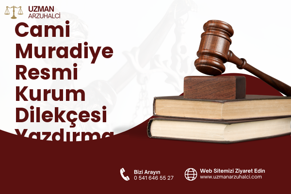 Cami Muradiye Resmi Kurum Dilekçesi Yazdırma - Uzunköprü