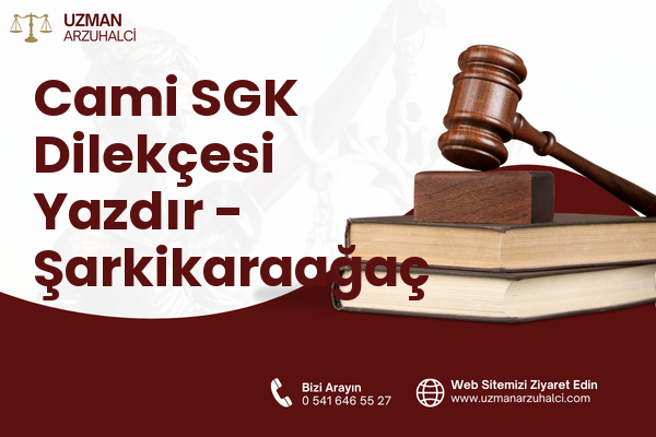 Cami SGK Dilekçesi Yazdır - Şarkikaraağaç