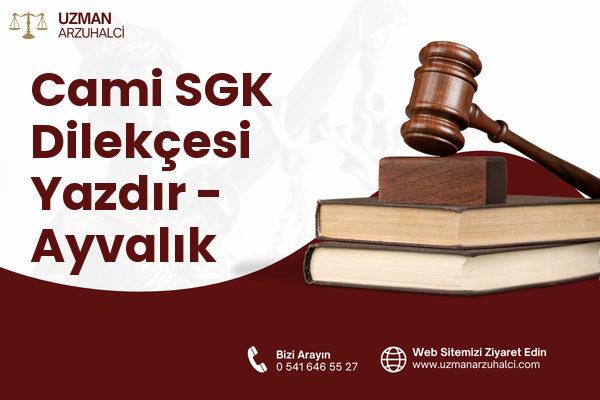 Cami SGK Dilekçesi Yazdır - Ayvalık