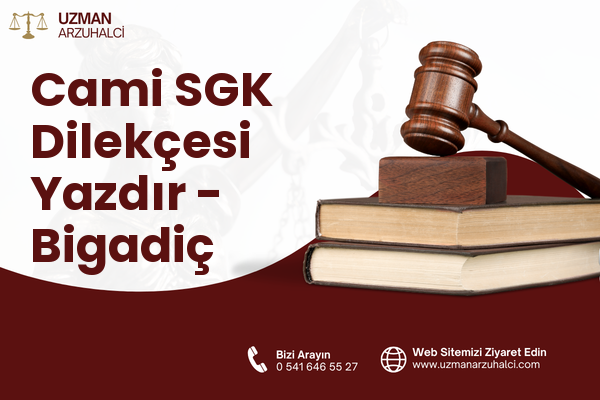 Cami SGK Dilekçesi Yazdır - Bigadiç