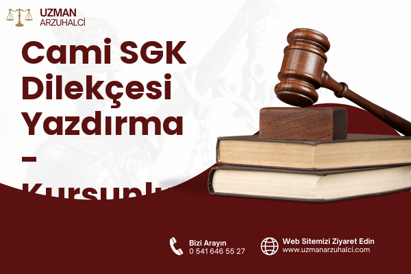 Cami SGK Dilekçesi Yazdırma - Kurşunlu