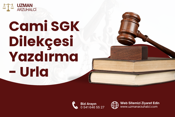 Cami SGK Dilekçesi Yazdırma - Urla