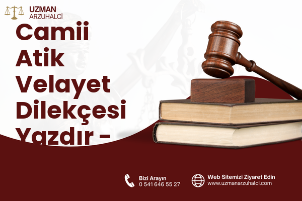 Camii Atik Velayet Dilekçesi Yazdır - Malkara