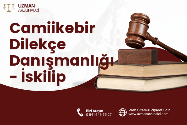 Camiikebir Dilekçe Danışmanlığı - İskilip