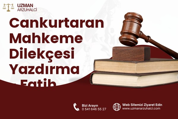 Cankurtaran Mahkeme Dilekçesi Yazdırma - Fatih