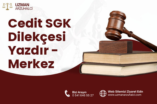 Cedit SGK Dilekçesi Yazdır - Merkez