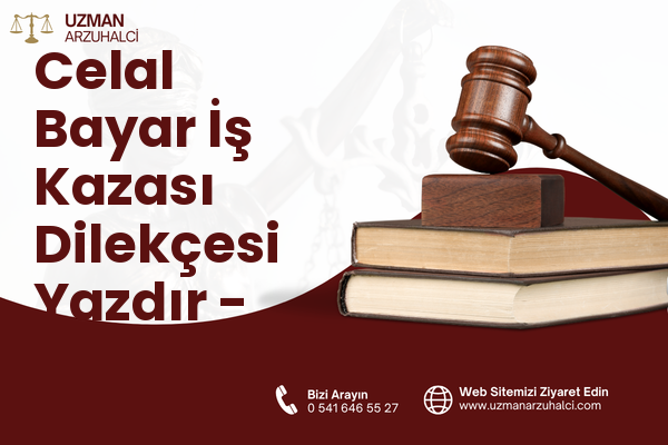 Celal Bayar İş Kazası Dilekçesi Yazdır - Çeşme