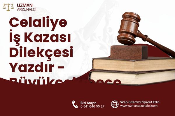 Celaliye İş Kazası Dilekçesi Yazdır - Büyükçekmece