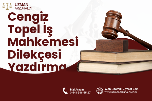Cengiz Topel İş Mahkemesi Dilekçesi Yazdırma - Pazarcık