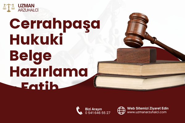 Cerrahpaşa Hukuki Belge Hazırlama - Fatih