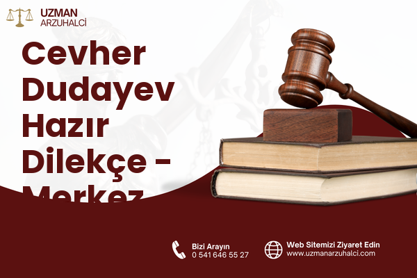 Cevher Dudayev Hazır Dilekçe - Merkez