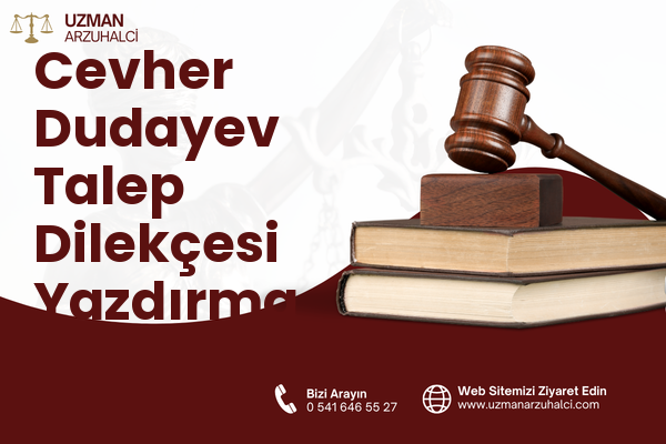 Cevher Dudayev Talep Dilekçesi Yazdırma - Merkez