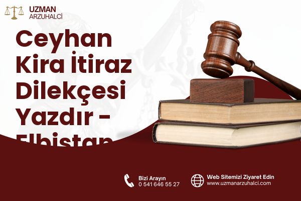 Ceyhan Kira İtiraz Dilekçesi Yazdır - Elbistan