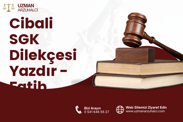 Cibali SGK Dilekçesi Yazdır - Fatih