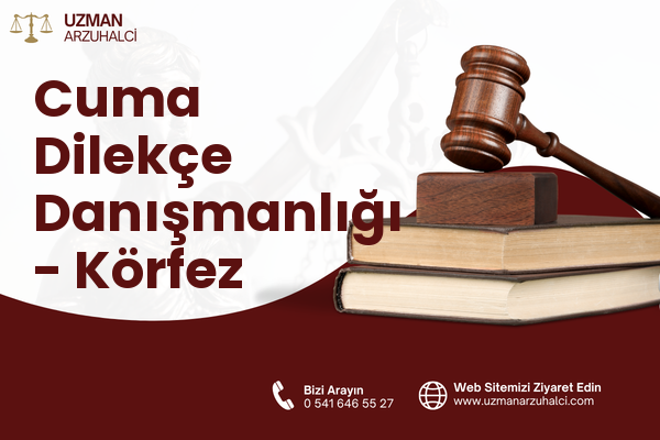 Cuma Dilekçe Danışmanlığı - Körfez
