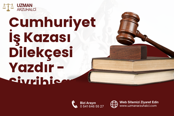 Cumhuriyet İş Kazası Dilekçesi Yazdır - Sivrihisar