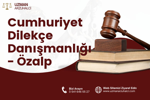 Cumhuriyet Dilekçe Danışmanlığı - Özalp
