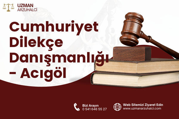 Cumhuriyet Dilekçe Danışmanlığı - Acıgöl
