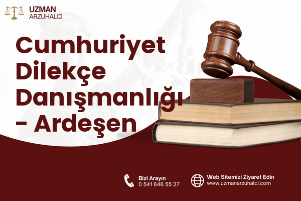 Cumhuriyet Dilekçe Danışmanlığı - Ardeşen