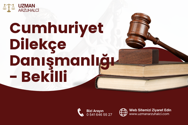 Cumhuriyet Dilekçe Danışmanlığı - Bekilli