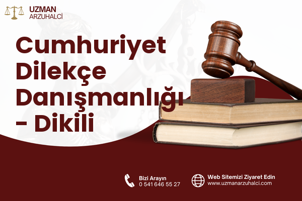 Cumhuriyet Dilekçe Danışmanlığı - Dikili