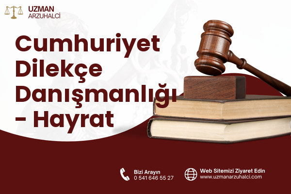 Cumhuriyet Dilekçe Danışmanlığı - Hayrat