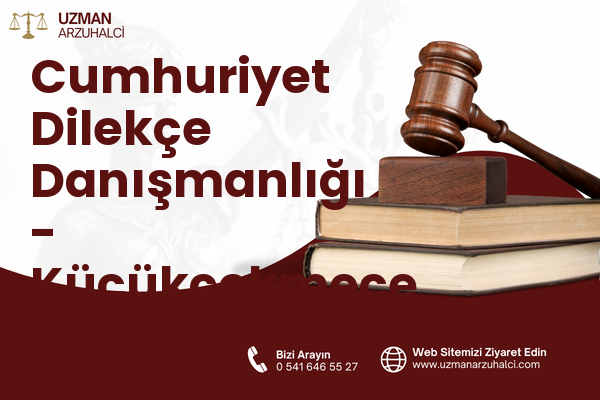 Cumhuriyet Dilekçe Danışmanlığı - Küçükçekmece