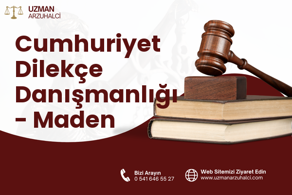 Cumhuriyet Dilekçe Danışmanlığı - Maden