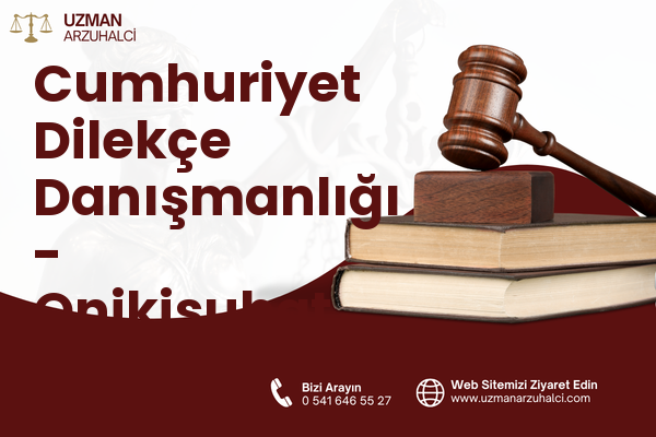 Cumhuriyet Dilekçe Danışmanlığı - Onikişubat
