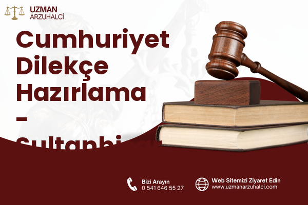 Cumhuriyet Dilekçe Hazırlama - Sultanhisar