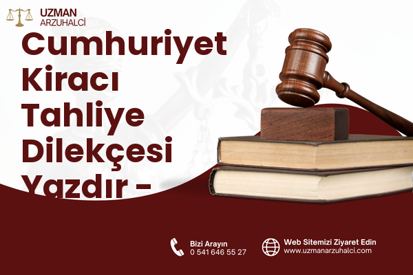 Cumhuriyet Kiracı Tahliye Dilekçesi Yazdır - Saruhanlı