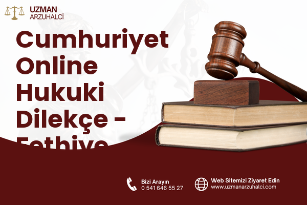 Cumhuriyet Online Hukuki Dilekçe - Fethiye