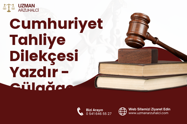 Cumhuriyet Tahliye Dilekçesi Yazdır - Gülağaç