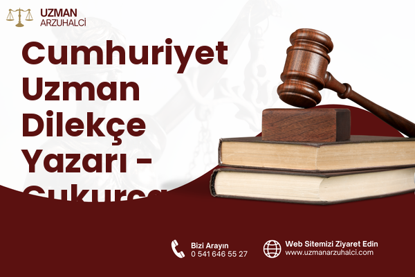 Cumhuriyet Uzman Dilekçe Yazarı - Çukurca