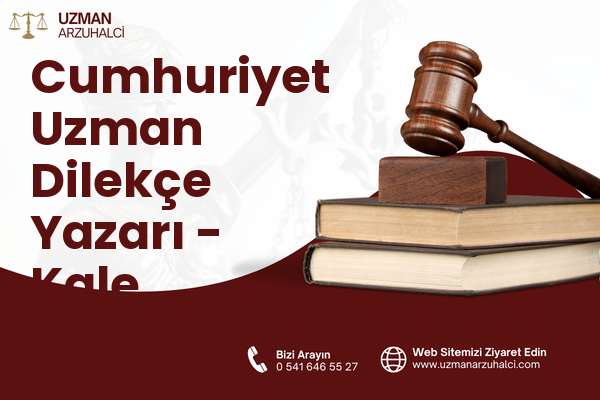 Cumhuriyet Uzman Dilekçe Yazarı - Kale