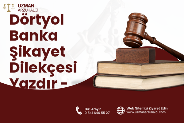 Dörtyol Banka Şikayet Dilekçesi Yazdır - Çukurova