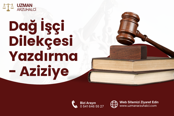 Dağ İşçi Dilekçesi Yazdırma - Aziziye