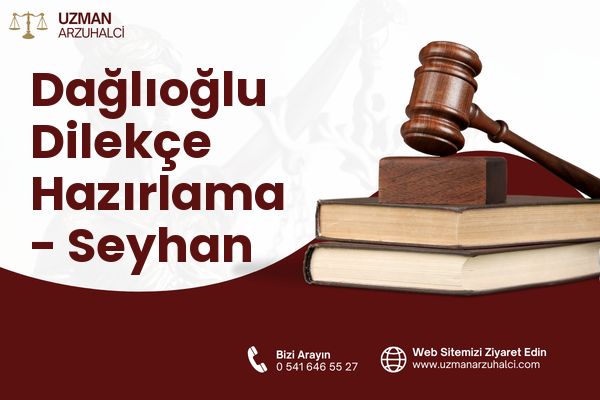Dağlıoğlu Dilekçe Hazırlama - Seyhan