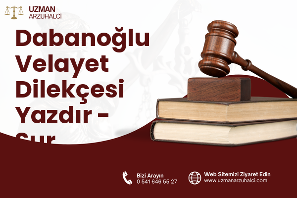 Dabanoğlu Velayet Dilekçesi Yazdır - Sur