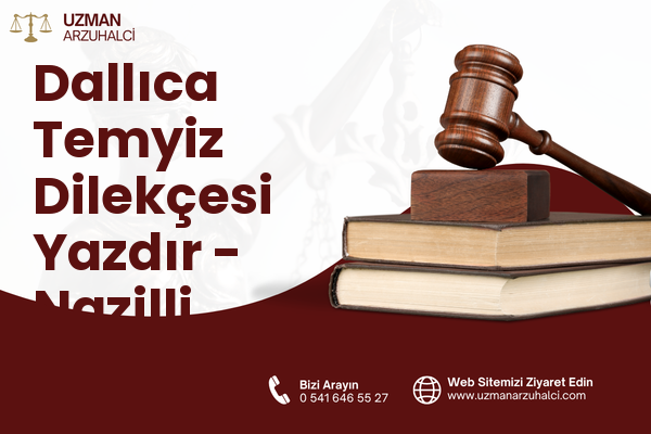Dallıca Temyiz Dilekçesi Yazdır - Nazilli