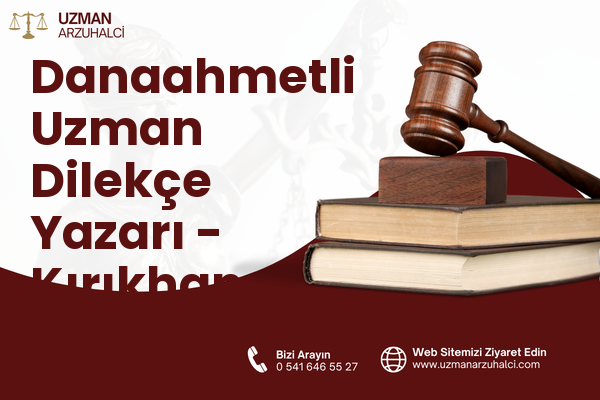 Danaahmetli Uzman Dilekçe Yazarı - Kırıkhan