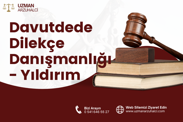 Davutdede Dilekçe Danışmanlığı - Yıldırım