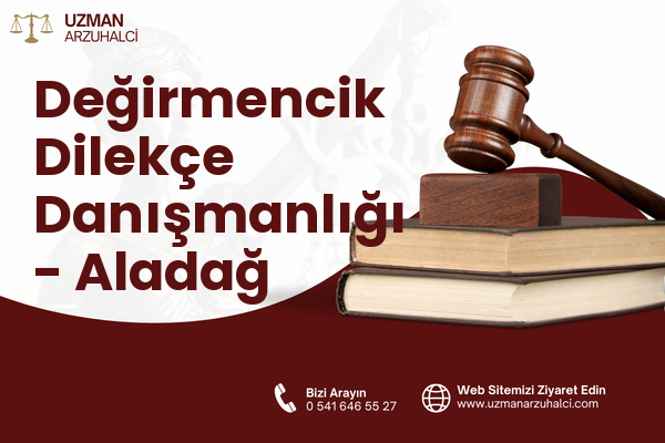 Değirmencik Dilekçe Danışmanlığı - Aladağ